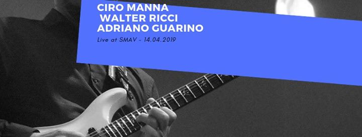 Ciro Manna feat. Adriano guarino e Walter Ricci at SMAV