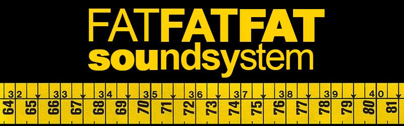 FAT FAT FAT Soundsystem @Terminal