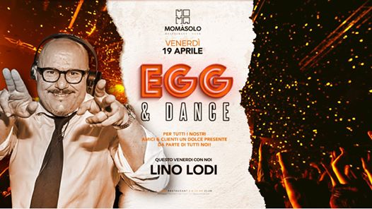 Venerdì 19 Aprile Moma Asolo / Egg & Dance