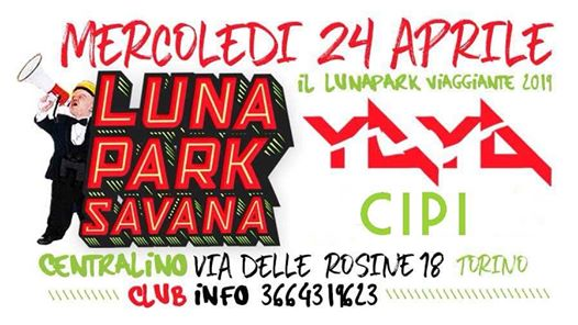 24.04.2019 Luna Park Savana at Centralino Club / Yaya - Cipi