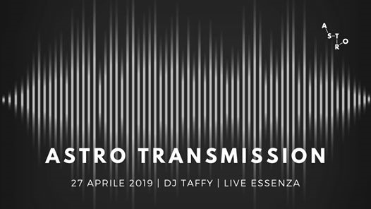 27.04 | Astro Transmission dj Taffy - live Essenza