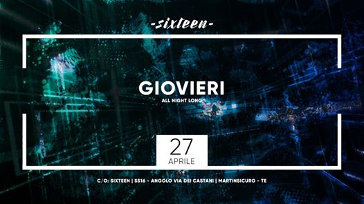 Sixteen 27 aprile/ Giovieri all night long