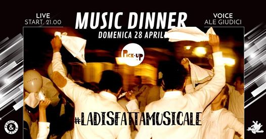 Domenica 28.04 • Dinner Show #LaDisfattaMusicale • Pick-Up