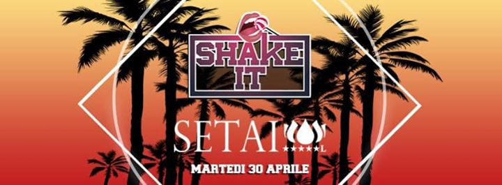 Martedì 30/04 ♫ Shake It ♫ Setai Club!