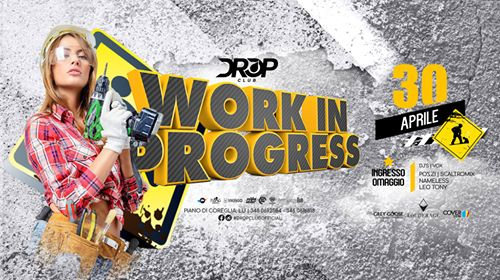 Martedi 30 Aprile 2019 - Work in Progress - Drop Club