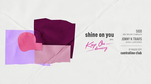 Shine On You pres : Keep On Dancing w/ Sidd & Jonny N Travis