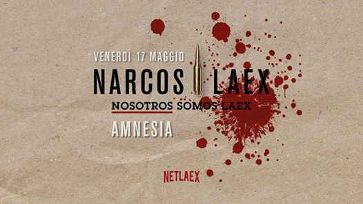 Narcos LAeX • NETLAeX #6 • venerdì 17.05.2019 Amnesia Milano
