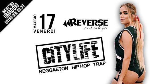 CityLIFE 17.05 • Hip Hop Reggaeton Trap• Reverse Sound Cafè Pisa