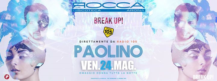 BreakUp! Fri. 24/05 • Paolino from Radio 105 • c/o La Rocca Gold