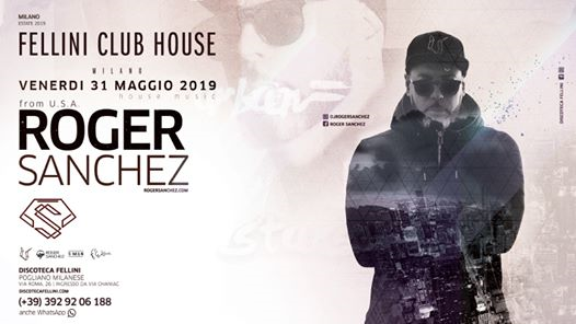 Roger Sanchez • Fellini CLUB HOUSE • Venerdì 31.05