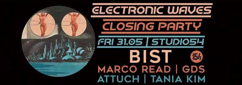 Electronic Waves Closing Party w/ DJ Bist @Studio54