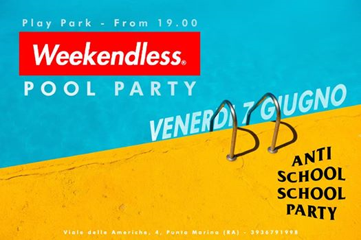 Venerdì 7 Giugno - Anti School Pool Party - Weekendless