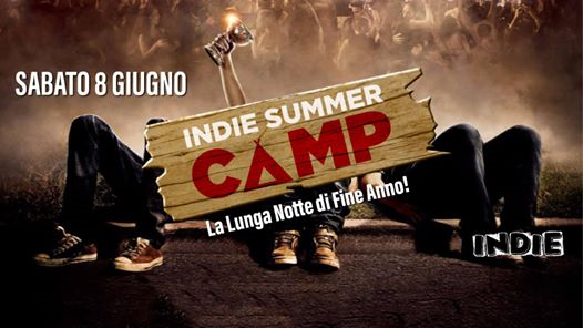 Sabato 8 Giugno ☞ Indie SummerCamp ☞ La Lunga Notte Di Fine Anno