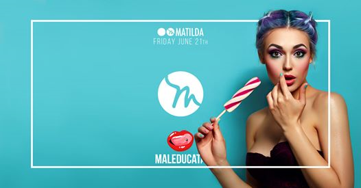 Matilda x Maleducata • friday june 21th