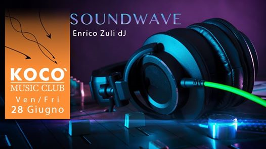 Ven 28 Giugno: Soundwave by • Enrico Zuli DJ •