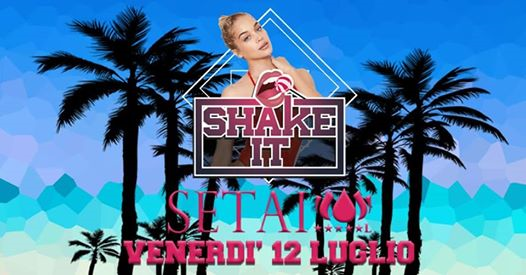 Venerdì 12/07 ♫ Shake It ♫ Setai Garden