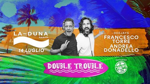 La~DUNA BEACH "Double Trouble" Domenica 14 luglio 2019