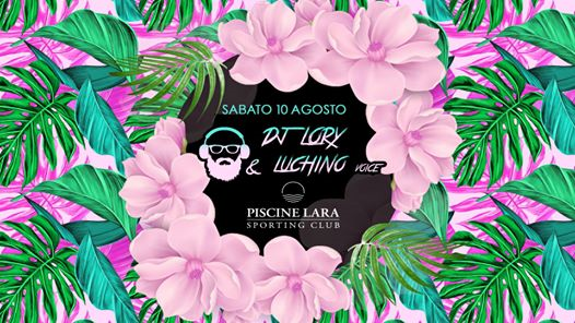 Lara Club Piscine • Sabato 10 Agosto - Dj Lory & Luchino Voice