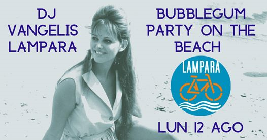 Bubblegum party on the beach. DJ Vangelis alla Lampara