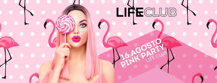 ★ Pink Party! ★ Venerdì 16.08.19 at LifeClub ★