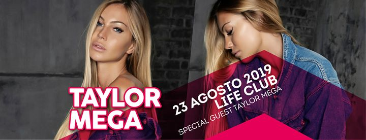 ★ Taylor Mega - Special Guest ★ Venerdì 23.08.19 at LifeClub ★