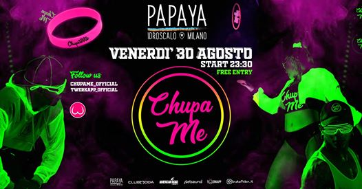 Venerdì 30 Agosto - Chupame - Papaya Idroscalo Milano