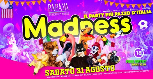 Sabato 31 Agosto - Madness - Papaya Idroscalo Milano