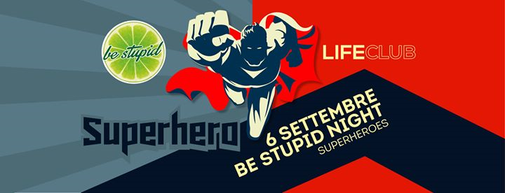 ★ SuperHero BeStupid Night! ★ Venerdì 06.09.19 at LifeClub ★