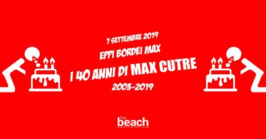 Eppi Bordei Max | I 40 anni di Max Cutre