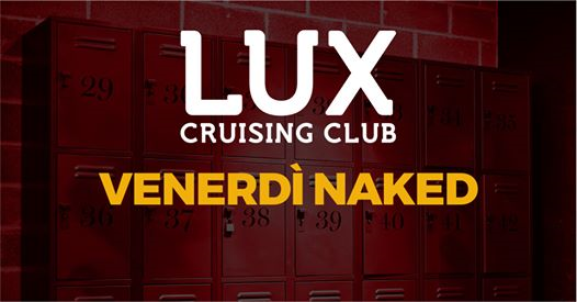 LUX CLUB - Venerdí Naked