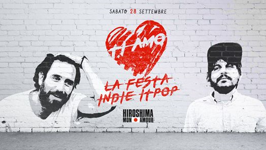 TI AMO La Festa Indie ItPop/ Hiroshima Mon Amour/ Opening Party