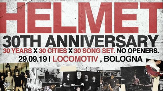 Helmet - 30th anniversary | Locomotiv Club, Bologna