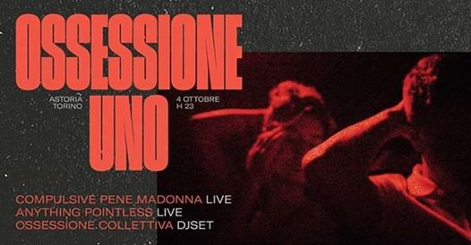 Ossessione Uno - Compulsive Pene Madonna + Anything Pointless