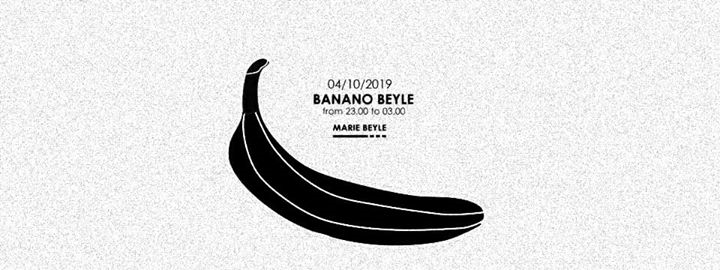 Banano Beyle______ _ _ _ closing party