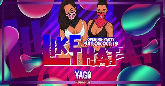Like That • Opening Saturday • Yago