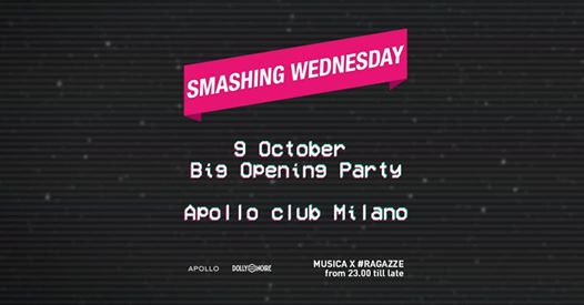 Smashing Wednesday * Opening Party * Apollo Club Milano