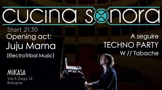 Cucina Sonora, Juju Mama + Techno Night | Mikasa, Bologna