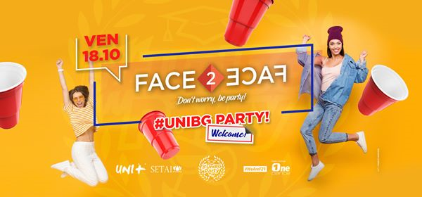 ★ Face2Face pres. #UniBg Party ★ VEN. 18/10at Setai Club ★