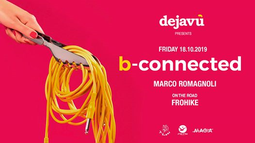 B-connected @Dejavù | Frohike & Marco Romagnoli