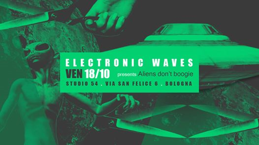 Electronic Waves presents Aliens Don't Boogie @Studio54