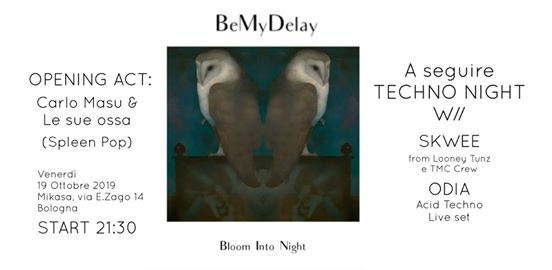 BeMyDelay, Carlo Masu & Le Ossa + Techno Night | Mikasa, Bologna