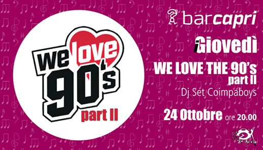 Giovedì 24/10 Bar Capri "We Love the 90's" part II