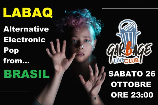 LaBaq (Electronic Pop from Brasil) Sabato 26 ottobre Garbage