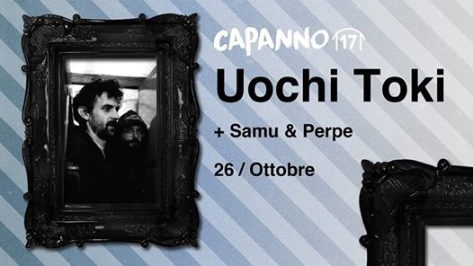 Uochi Toki Live + Samu & Perpe DjSet at Capanno17