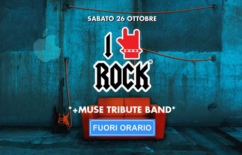 I Love ROCK Parma&Reggio +MUSE European Tribute! Sab 26 Ottobre!