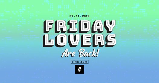 Friday Lovers Are Back! • Linoleum • Rocket
