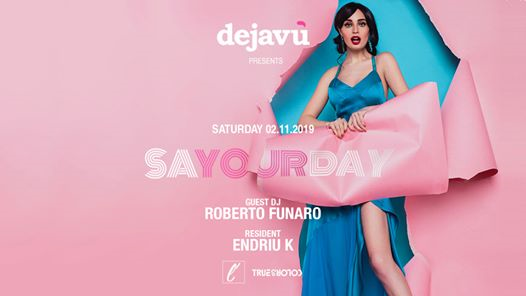 SaYOURday @Dejavù | w/ Roberto Funaroi & Endriu K