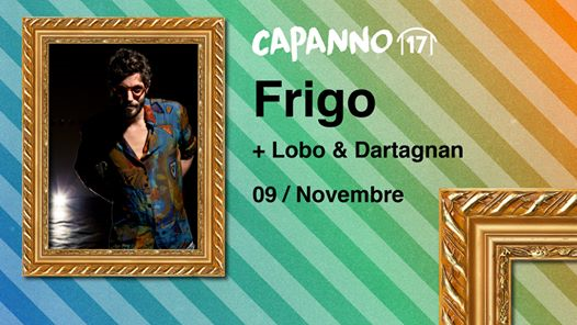 Frigo Live + Lobo&Dartagnan DjSet at Capanno17