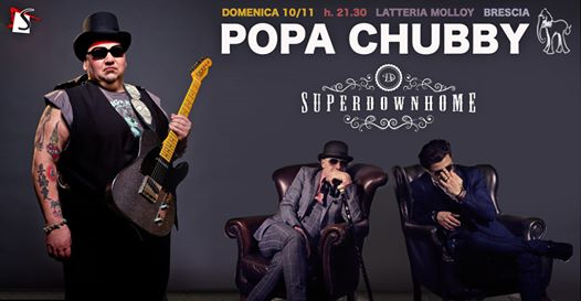 Popa Chubby +Superdownhome ★ Latteria Molloy / Brescia