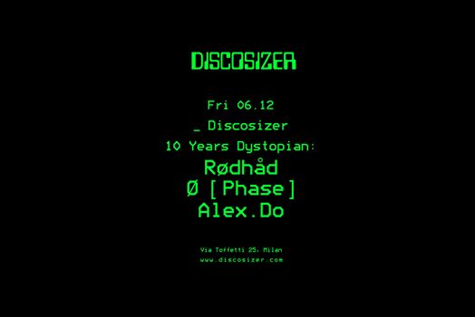 Discosizer _ 10 Years Dystopian _ Rødhåd _ Ø [ Phase ] _ Alex.Do